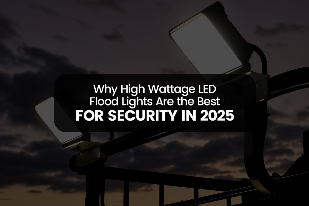 Why High Wattage LED Flood Lights Are the Best for Security in 2025