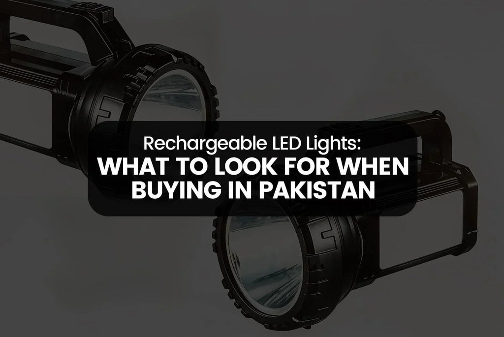 Rechargeable LED Lights: What to Look for When Buying in Pakistan